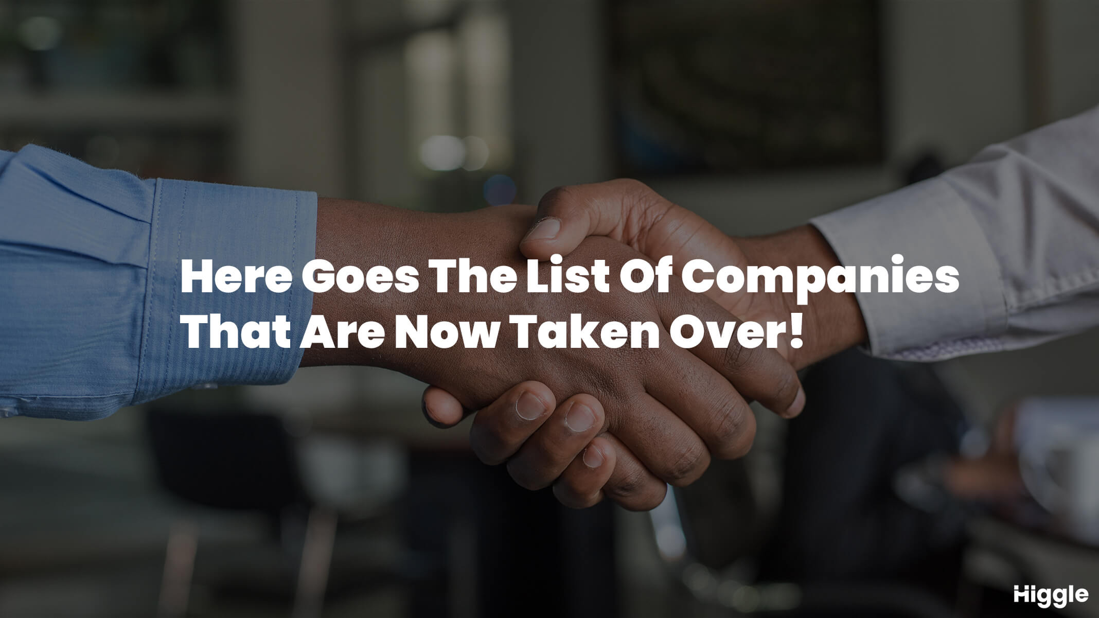 list of companies that are taken over now